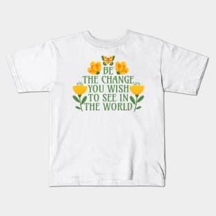 Be the Change You Wish to See in the World Kids T-Shirt